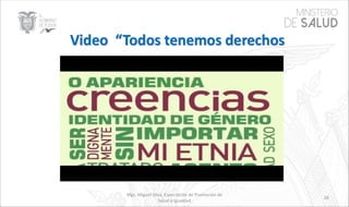 Mgs. Miguel Silva, Especialista de Promoción de
Salud e Igualdad
28
 