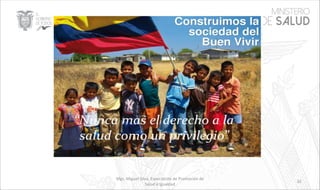 Mgs. Miguel Silva, Especialista de Promoción de
Salud e Igualdad
32
 