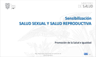 Mgs. Miguel Silva, Especialista de Promoción de
Salud e Igualdad
54
 