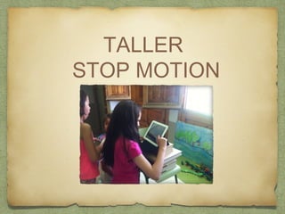 TALLER 
STOP MOTION 
 