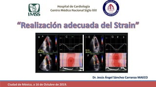 Hospital de Cardiología
Centro Médico Nacional Siglo XXI
Dr. Jesús Ángel Sánchez Carranza MAECO
Ciudad de México, a 16 de Octubre de 2019.
 