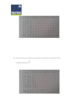 b) El primer términos es dos y los siguientes se obtienen a partir del anterior
multiplicándolos por
 