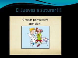 El Jueves a suturar!!!
 