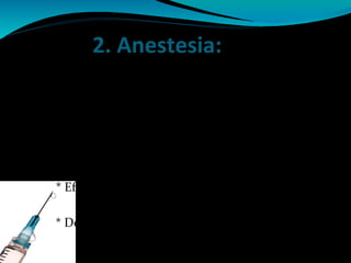2. Anestesia:
* La más usada MEPIVACAINA (Scandinibsa®)
1 amp al 1% o 2% con o sin vasoconstrictor
(adrenalina 1:100.000)
* Tipos :
- Infiltración local
- Bloqueo nervioso
* Efecto anéstesico: incio de acción 3-5 min
y dura entre 30-120 min
* Dosis: 7 mgr/kg dosis máx 400mgr ( 20 cc)
 