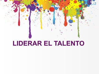 LIDERAR EL TALENTO
 