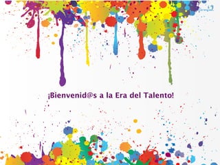 ¡Bienvenid@s a la Era del Talento!
 