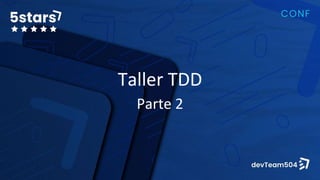 Taller TDD
Parte 2
 