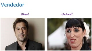 Vendedor
¿Nace? ¿Se hace?
 