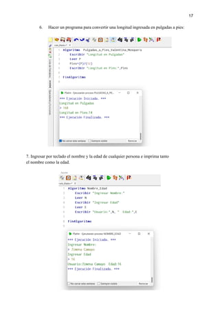 17
6. Hacer un programa para convertir una longitud ingresada en pulgadas a pies:
7. Ingresar por teclado el nombre y la edad de cualquier persona e imprima tanto
el nombre como la edad.
 