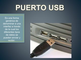 Es una forma
genérica de
denominar a una
interfaz a través
de la cual los
diferentes tipos
de datos se
pueden enviar y
recibir.
 