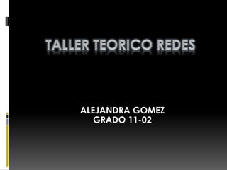 ALEJANDRA GOMEZ
GRADO 11-02
 