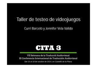 Taller de testeo de videojuegos
Curri Barceló y Jennifer Vela Valido
 