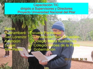 Capacitación TIC  dirigido a Supervisores y Directores Proyecto Universidad Nacional del Pilar ,[object Object]
