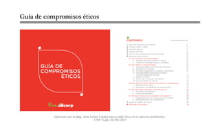 Guía de compromisos éticos
Elaborado por la Mag. Zoila Cortez Ciudad para el taller Etica en el ejercicio profesional -
CT...