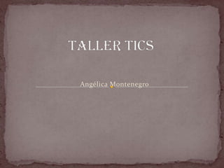 Taller tics Angélica Montenegro 