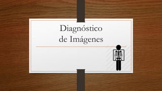 Diagnóstico
de Imágenes
 