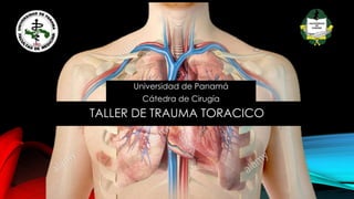 TALLER DE TRAUMA TORÁCICO
Universidad de Panamá
Cátedra de Cirugía
 