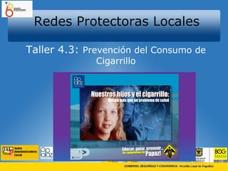 Redes Protectoras Locales Taller 4.3:  Prevención del Consumo de Cigarrillo 