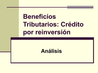Beneficios
Tributarios: Crédito
por reinversión

     Análisis
 
