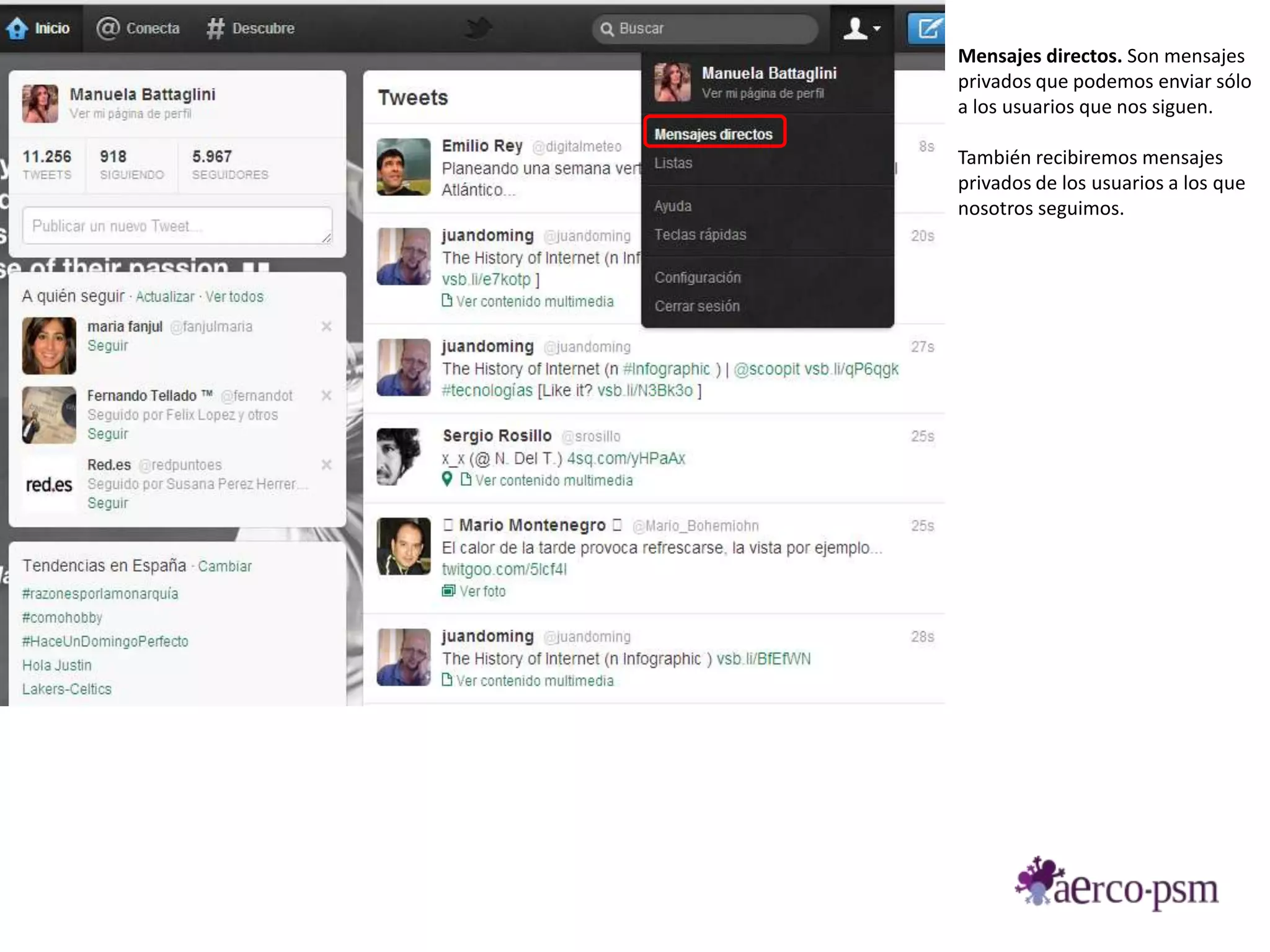Mensajes directos. Son mensajes
privados que podemos enviar sólo
a los usuarios que nos siguen.

También recibiremos mensajes
privados de los usuarios a los que
nosotros seguimos.
 