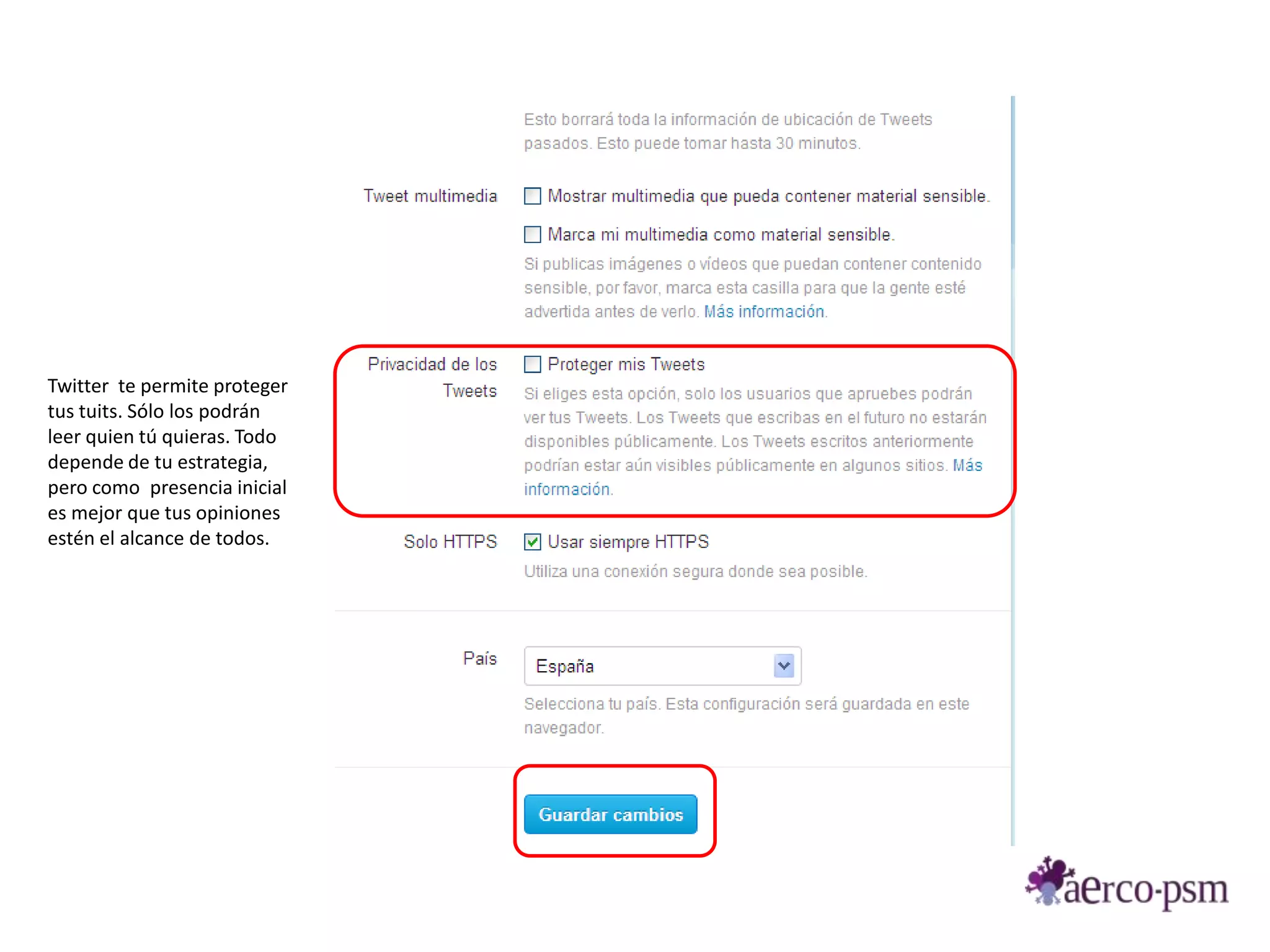 Twitter te permite proteger
tus tuits. Sólo los podrán
leer quien tú quieras. Todo
depende de tu estrategia,
pero como presencia inicial
es mejor que tus opiniones
estén el alcance de todos.
 