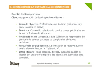Cuenta: @witcampturismo
Objetivo: generación de leads (posibles clientes)
•  Mercado objetivo. Profesionales del turismo (...