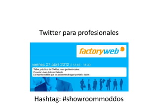 Twitter para profesionales




Hashtag: #showroommoddos
 