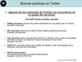 <ul><li>Algunos de los comandos de Twitter (se encuentran en la ayuda del servicio): Fun Stuff: friends, favorites, and st...
