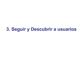 3. Seguir y Descubrir a usuarios
 