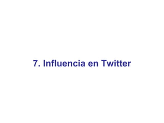 7. Influencia en Twitter
 