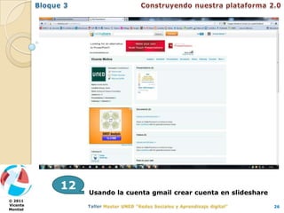 12
               Usando la cuenta gmail crear cuenta en slideshare
© 2011
Vicente                                                            26
Montiel
 