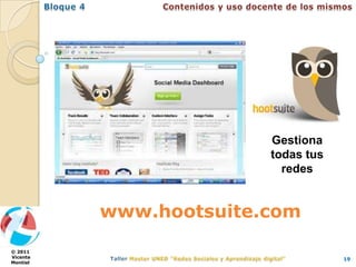 Gestiona
                        todas tus
                          redes


          www.hootsuite.com

© 2011
Vicente                             19
Montiel
 