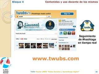 Seguimiento
                      de #hashtags
                      en tiempo real




          www.twubs.com

© 2011
Vicente                            20
Montiel
 