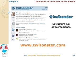 Estructura tus
                      conversaciones




          www.twitoaster.com

© 2011
Vicente                                 21
Montiel
 