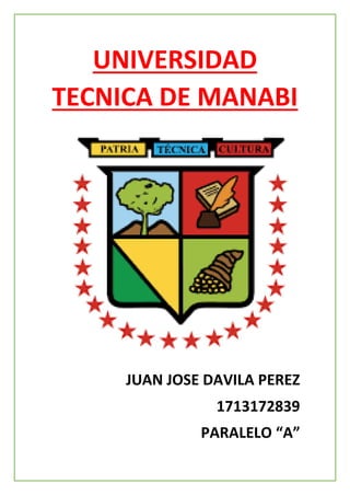 UNIVERSIDAD
TECNICA DE MANABI
JUAN JOSE DAVILA PEREZ
1713172839
PARALELO “A”
 