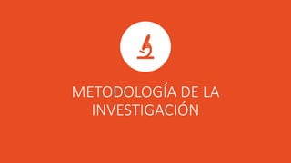 METODOLOGÍA DE LA
INVESTIGACIÓN
 