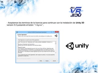 Haga clic para modificar el estilo de subtítulo del patrónClick to edit Master subtitle style
13/07/1513/07/1526/03/15
· Aceptamos los terminos de la licencia para continuar con la instalación de Unity 3D
version 5.0 pulsando el boton “I Agree”.
 