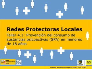 Redes Protectoras Locales Taller 4.1: Prevención del consumo de sustancias psicoactivas (SPA) en menores de 18 años 