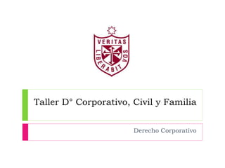 Taller D° Corporativo, Civil y Familia 
Derecho Corporativo 
 