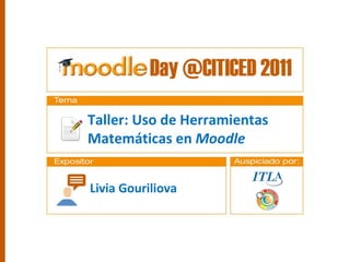Título de la presentación Sub título Taller: Uso de Herramientas  Matemáticas en  Moodle Livia Gouriliova 