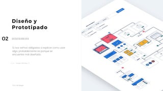 Taller	UX	Design
11
Diseño y
Prototipado
Si nos vemos obligados a explicar como usar
algo, probablemente es porque se  
encuentre mal diseñado.
Hassan Montero, Y.
02
 