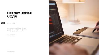 Taller	UX	Design
52
Herramientas
UX/UI
La gente no sabe lo quiere,  
hasta que se lo enseñas
STEVE JOBS
08
 