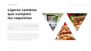 Taller	UX	Design
8
Ligeros cambios
que cumplen
los requisitos
Ahora podemos analizar como el menú principal que
teníamos pensado como la solución ha sufrido ligeros
cambios con el fin de mejorar la experiencia de usuario  
y sin embargo sigue cumpliendo con todos los requisitos.
Además, durante la elección de los grupos o del lugar
seguro que han aparecido estereotipos habituales como
la comida para niños, la comida rápida para el picnic o
los platos más elaborados de un restaurante.
CONCLUSIÓN EJERCICIO 1
 