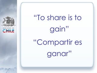 “ To share is to gain” “ Compartir es ganar” 