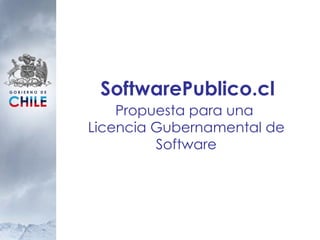 SoftwarePublico.cl Propuesta para una  Licencia Gubernamental de Software 