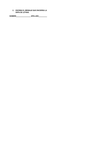 2. ESCRIBA EL MENSAJE QUE ENCIERRA LA
SOPA DE LETRAS.
NOMBRE_________________ APELLIDO__________
 
