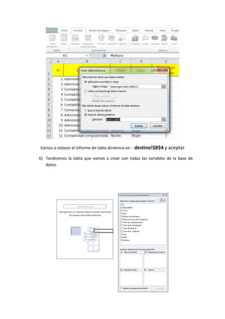 Vamos a colocar el informe de tabla dinámica en : destino!$B$4 y aceptar
6) Tendremos la tabla que vamos a crear con todas las variables de la base de
datos.
 