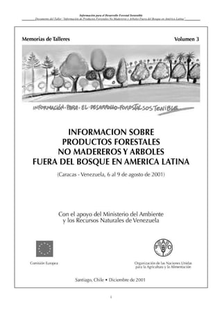 Información para el Desarrollo Forestal Sostenible
_________Documento del Taller “Información de Productos Forestales No Madereros y Arboles Fuera del Bosque en América Latina”__________
i
 