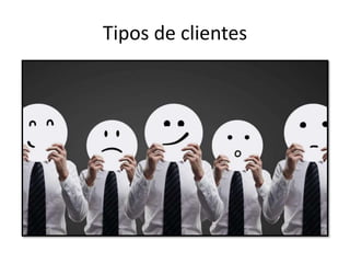 Tipos de clientes
 