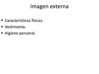 Imagen externa
 Características físicas.
 Vestimenta.
 Higiene personal.
 